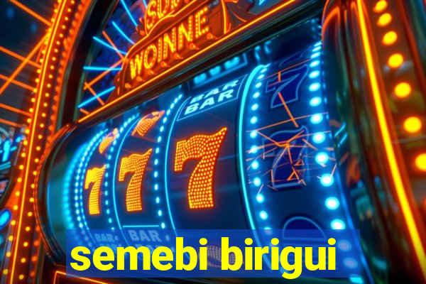 semebi birigui